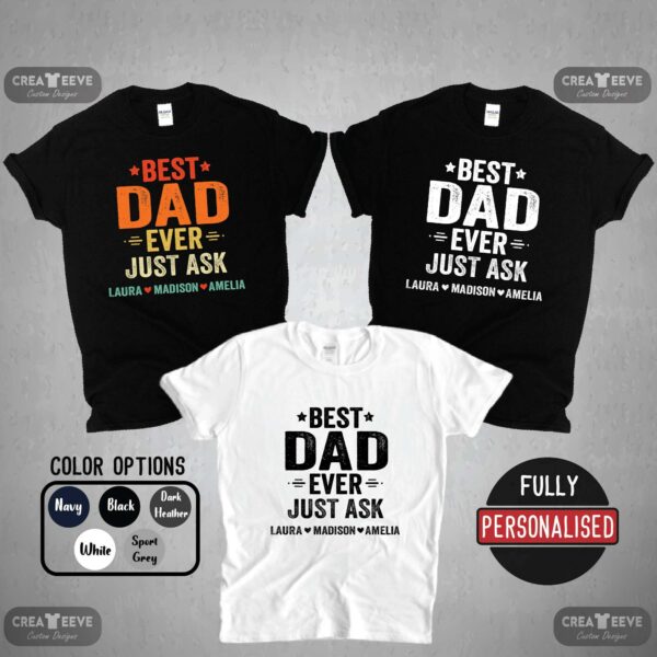 Personalized Best Dad Ever Just Ask Kids Name Shirt, Custom Dad T-Shirt, Father'S Day Gift For Him, Custom Dad Shirt