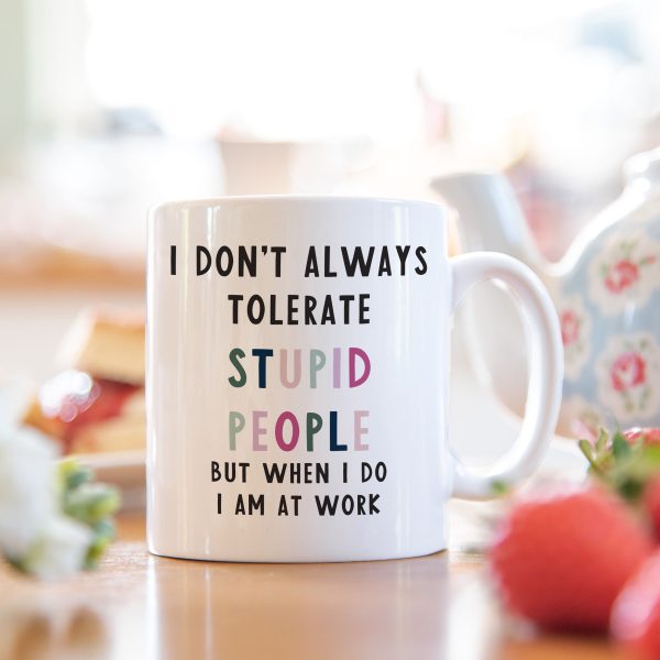 I Dont Always Tolerate Stupid People Funny Work Mug , Secret Santa Colleague Birthday Leaving Christmas Gift