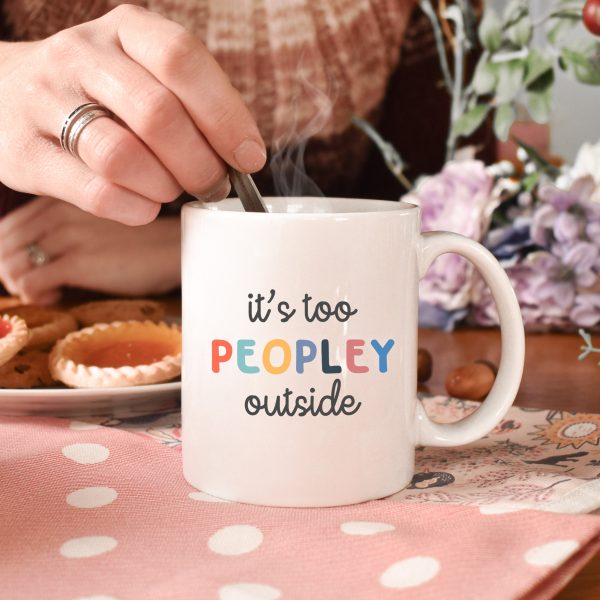 Its Too Peopley Mug, Funny Gift, Funny Coffee Cup