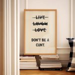 Live Laugh Love Dont Be A C*Nt Funny Wall Art Sweary Rude Prints Bathroom Posters