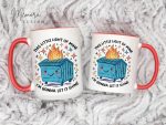 Funny Dumpster Fire Mug, Cute Dumpster Fire Coffee Mug