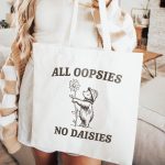 All Oopsies No Daisies Funny Tote Bag, Retro Meme Tote, Weird Crazy Design, Cute Quirky Gift, Tote Bag, Perfect For Friends, Funny Gift Idea