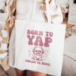 Born To Yap Forced To Work Funny Tote Bag, Retro Meme Tote, Weird Crazy Design, Cute Quirky Gift, Tote Bag, Funny Gift Idea, Gifts For Her