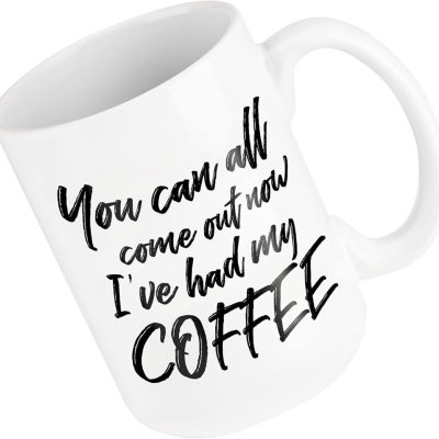 “Come Out Now” Funny Coffee Mug, Ceramic Mug, Sarcastic Cup, Best Gift