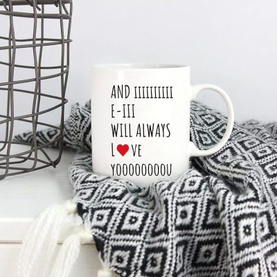 And I Will Always Love You Coffee Mug, Funny Gift For Wife, Husband, Boyfriend, Girlfriend, Birthday Gift Cup