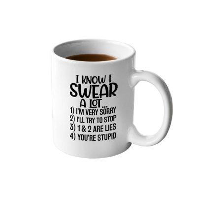 I Know I Swear A Lot... Coffee Mug, Humorous Gift Idea, Funny Coffee Mug, Sarcastic Gift Forsister, Brother, In-Laws, Friend, Coworker