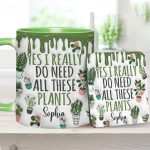 Yes I Do Need All These Plants - Personalized Gardening Accent Mug