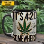 It'S 4:20 Somewhere - Personalized Weed Accent Mug