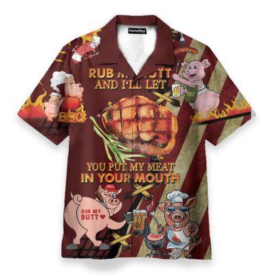 Rub My Butt And I'Ll Let You Put My Meat In Your Mounth Bbq Hawaiian Shirt