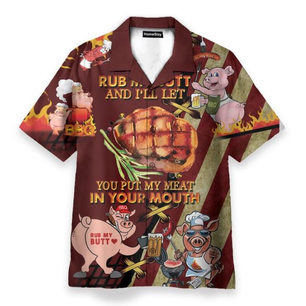 Rub My Butt And I'Ll Let You Put My Meat In Your Mounth Bbq Hawaiian Shirt
