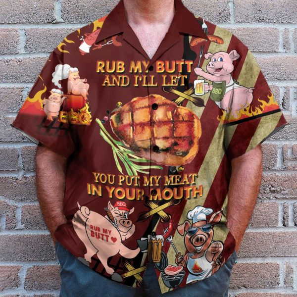Rub My Butt And I'Ll Let You Put My Meat In Your Mounth Bbq Hawaiian Shirt