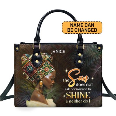 The Sun Does Not Ask Permission To Shine & Neither Do I - Personalized Leather Handbag Sbha01