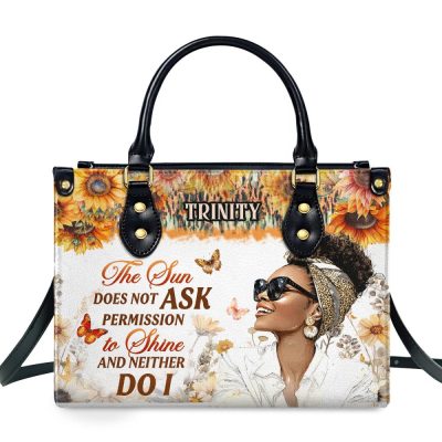 The Sun Does Not Ask Permission To Shine - Personalized Leather Handbag