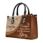 To Conquer Without Peril, Is To Win Without Glory - Personalized Leather Handbag Sb606A