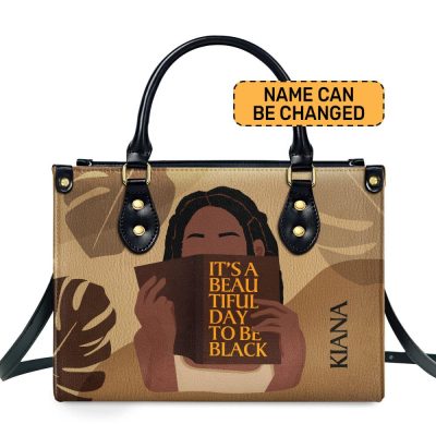 It Is A Beautiful Day To Be Black - Personalized Leather Hand Bag Stb112